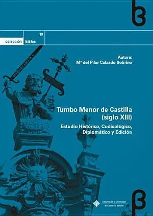 TUMBO MENOR DE CASTILLA (SIGLO XIII): ESTUDIO HISTÓRICO, CODICOLÓGICO, DIPLOMÁTICO Y EDICIÓN
