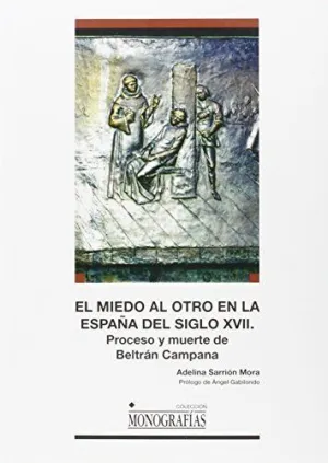 EL MIEDO AL OTRO EN LA ESPAÑA DEL SIGLO XVII: PROCESO Y MUERTE DE BELTRÁN CAMPANA