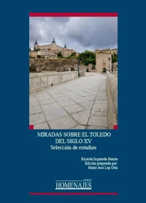 MIRADAS SOBRE EL TOLEDO DEL SIGLO XV. SELECCIÓN DE ESTUDIOS