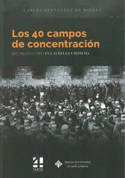 LOS 40 CAMPOS DE CONCENTRACIÓN QUE FRANCO CREÓ EN CASTILLA-LA MANCHA
