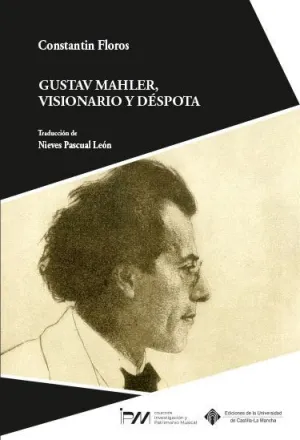 GUSTAV MAHLER, VISIONARIO Y DÉSPOTA. RETRATO DE UNA PERSONALIDAD GUSTAV MAHLER, VISIONARIO Y DÉSPOTA. RETRATO DE UNA PERSONALIDAD