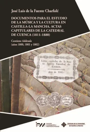 DOCUMENTOS PARA EL ESTUDIO DE LA MÚSICA Y LA CULTURA EN CASTILLA-LA MANCHA. ACTAS CAPITULARES DE LA