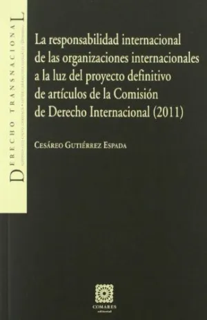 LA RESPONSABILIDAD INTERNACIONAL DE LAS ORGANIZACIONES INTERNACIONALES A LA LUZ DEL PROYECTO DEFINITIVO DE ARTÍCULOS DE LA COMISIÓN DE DERECHO INTERNA