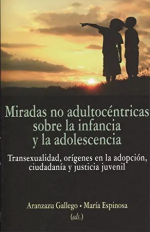 MIRADAS NO ADULTOCÉNTRICAS SOBRE LA INFANCIA Y LA ADOLESCENCIA: TRANSEXUALIDAD, ORÍGENES EN LA ADOPC