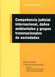 COMPETENCIA JUDICIAL INTERNACIONAL, DAÑOS AMBIENTALES Y GRUPOS TRANSNACIONALES DE SOCIEDADES