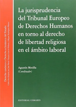 LA JURISPRUDENCIA DEL TRIBUNAL EUROPEO DE DERECHO HUMANOS EN TORNO AL DERECHO DE LIBERTAD RELIGIOSA