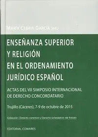 ENSEÑANZA SUPERIOR Y RELIGIÓN EN EL ORDENAMIENTO JURÍDICO ESPAÑOL: ACTAS DEL VII SIMPOSIO INTERNACIO ENSEÑANZA SUPERIOR Y RELIGIÓN EN EL ORDENAMIENTO JURÍDICO ESPAÑOL: ACTAS DEL VII SIMPOSIO INTERNACIO