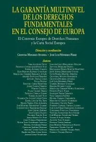 LA GARANTÍA MULTINIVEL DE LOS DERECHOS FUNDAMENTALES EN EL CONSEJO DE EUROPA: EL CONVENIO EUROPEO DE LA GARANTÍA MULTINIVEL DE LOS DERECHOS FUNDAMENTALES EN EL CONSEJO DE EUROPA: EL CONVENIO EUROPEO DE