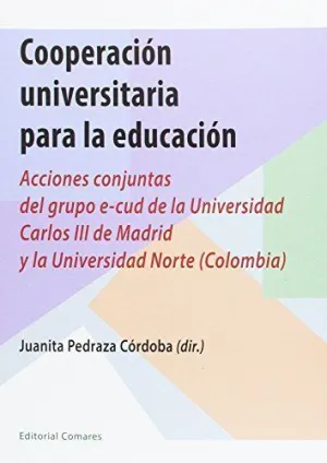 COOPERACIÓN UNIVERSITARIA PARA LA EDUCACIÓN: ACCIONES CONJUNTAS DEL GRUPO E-CUD DE LA UNIVERSIDAD CA