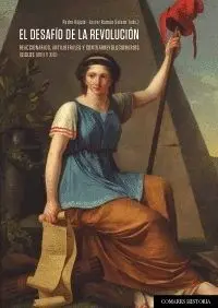 EL DESAFÍO DE LA REVOLUCIÓN: REACCIONARIOS, ANTILIBERALES Y CONTRARREVOLUCIONARIOS (SIGLOS XVIII Y X