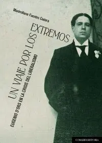 UN VIAJE POR LOS EXTREMOS: EUGENIO D´ORS EN LA CRISIS DEL LIBERALISMO UN VIAJE POR LOS EXTREMOS: EUGENIO D´ORS EN LA CRISIS DEL LIBERALISMO