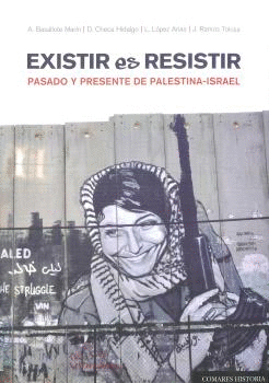 EXISTIR ES RESISTIR: PASADO Y PRESENTE DE PALESTINA-ISRAEL