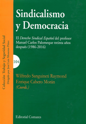 SINDICALISMO Y DEMOCRACIA: EL DERECHO SINDICAL ESPAÑOL DEL PROFESOR MANUEL CARLOS PALOMEQUE TREINTA