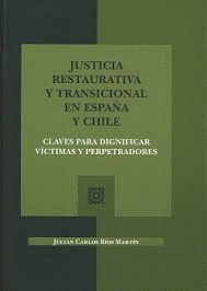 JUSTICIA RESTAURATIVA Y TRANSICIONAL EN ESPAÑA Y CHILE: CLAVES PARA DIGNIFICAR VÁCTIMAS Y PERPETRADO