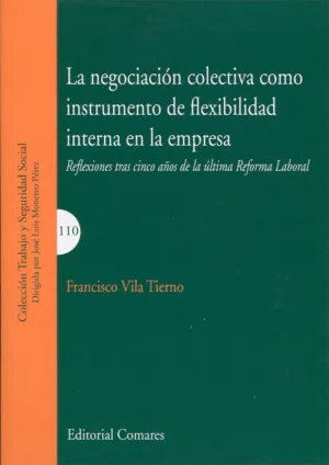 LA NEGOCIACIÓN COLECTIVA COMO INSTRUMENTO DE FLEXIBILIDAD INTERNA EN LA EMPRESA: REFLEXIONES TRAS CI LA NEGOCIACIÓN COLECTIVA COMO INSTRUMENTO DE FLEXIBILIDAD INTERNA EN LA EMPRESA: REFLEXIONES TRAS CI