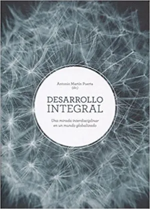 DESARROLLO INTEGRAL: UNA MIRADA INTERDISCIPLINAR EN UN MUNDO GLOBALIZADO DESARROLLO INTEGRAL: UNA MIRADA INTERDISCIPLINAR EN UN MUNDO GLOBALIZADO