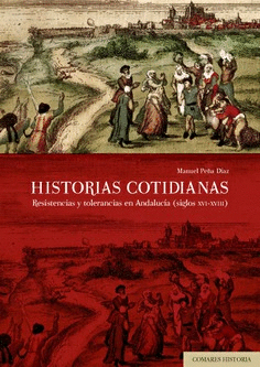 HISTORIAS COTIDIANAS: RESISTENCIAS Y TOLERANCIAS EN ANDALUCÍA (SIGLOS XVI-XVIII)