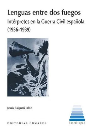 LENGUAS ENTRE DOS FUEGOS. INTÉRPETES EN LA GUERRA CIVIL ESPAÑOLA (1936-1939)