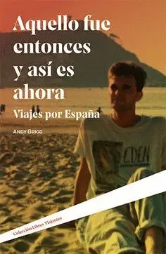 AQUELLO FUE ENTONCES Y ASÍ ES AHORA. VIAJES POR ESPAÑA
