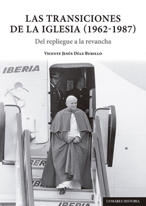 LAS TRANSICIONES DE LA IGLESIA (1962-1987). DEL REPLIEGUE A LA REVANCHA