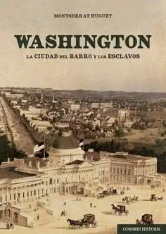 WASHINGTON. LA CIUDAD DEL BARRO Y LOS ESCLAVOS