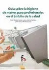 GUIA SOBRE LA HIGIENE DE MANOS PARA PROFESIONALES EN EL AMBITO DE LA SALUD