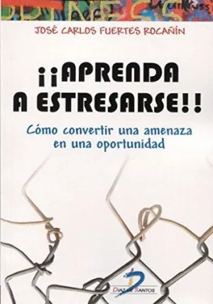 APRENDA A ESTRESARSE!! CÓMO CONVERTIR UNA AMENAZA EN UNA OPORTUNIDAD