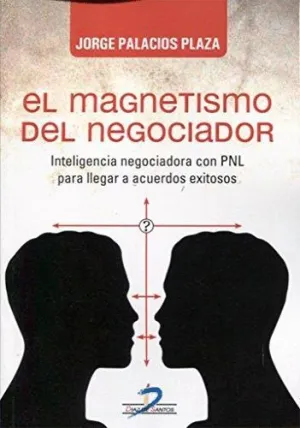 EL MAGNETISMO DEL NEGOCIADOR: INTELIGENCIA NEGOCIADORA CON PNL PARA LLEGAR A ACUERDOS EXITOSOS