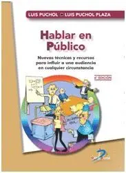 HABLAR EN PÚBLICO. NUEVAS TÉCNICAS Y RECURSOS PARA INFLUIR A UNA AUDIENCIA EN CUALQUIER CIRCUNSTANCI