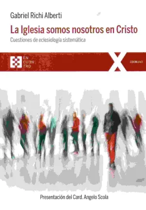 LA IGLESIA SOMOS NOSOTROS EN CRISTO: CUESTIONES DE ECLESIOLOGIA SISTEMATICA LA IGLESIA SOMOS NOSOTROS EN CRISTO: CUESTIONES DE ECLESIOLOGIA SISTEMATICA