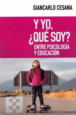 Y YO, ¿QUE SOY? ENTRE PSICOLOGIA Y EDUCACION Y YO, ¿QUE SOY? ENTRE PSICOLOGIA Y EDUCACION