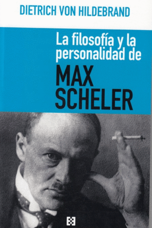 LA FILOSOFIA Y LA PERSONALIDAD DE MAX SCHELER