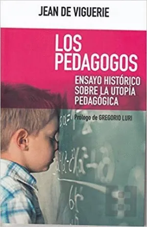 LOS PEDAGOGOS: ENSAYO HISTÓRICO SOBRE LA UTOPÍA PEDAGÓGICA