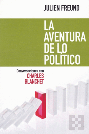 LA AVENTURA DE LO POLITICO: CONVERSACIONES CON CHARLES BLANCHET