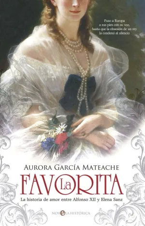 LA FAVORITA : LA HISTORIA DE AMOR ENTRE ALFONSO XII Y ELENA SANZ