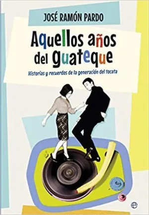 AQUELLOS AÑOS DEL GUATEQUE: HISTORIAS Y RECUERDOS DE LA GENERACIÓN DEL TOCATA