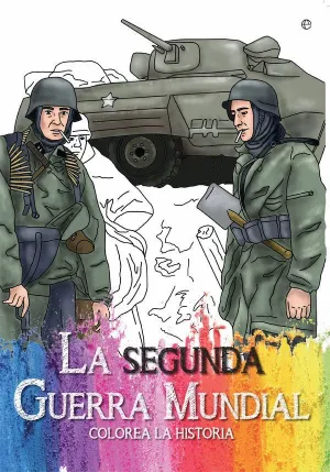 LA SEGUNDA GUERRA MUNDIAL: COLOREA LA HISTORIA LA SEGUNDA GUERRA MUNDIAL: COLOREA LA HISTORIA