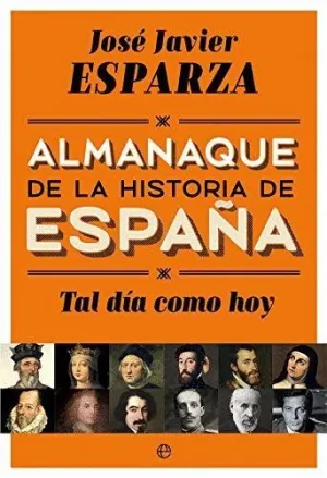 TAL DIA COMO HOY: ALMANAQUE DE LA HISTORIA DE ESPAÑA TAL DIA COMO HOY: ALMANAQUE DE LA HISTORIA DE ESPAÑA