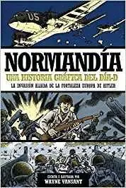 NORMANDÍA : UNA HISTORIA GRÁFICA DEL DÍA-D