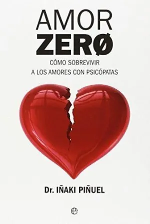 AMOR ZERO: CÓMO SOBREVIVIR A LOS AMORES CON PSICÓPATAS AMOR ZERO: CÓMO SOBREVIVIR A LOS AMORES CON PSICÓPATAS