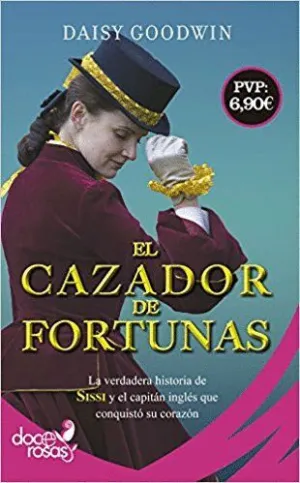 EL CAZADOR DE FORTUNAS : LA VERDADERA HISTORIA DE SISSI Y EL CAPITÁN INGLÉS QUE CONQUISTÓ SU CORAZÓN