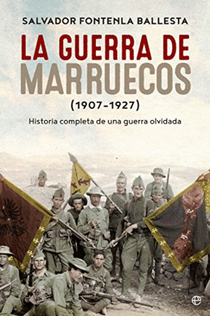 LA GUERRA DE MARRUECOS, 1907-1927 : <BR>