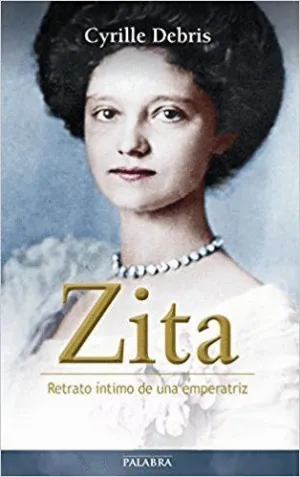 ZITA : RETRATO ÍNTIMO DE UNA EMPERATRIZ