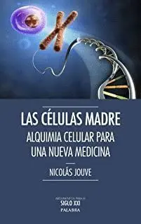 LAS CELULAS MADRE: ALQUIMIA CELULAR PARA UNA NUEVA MEDICINA