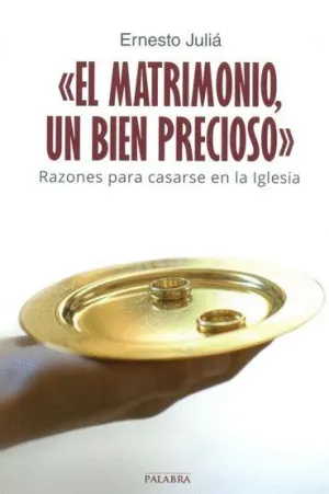 «EL MATRIMONIO, UN BIEN PRECIOSO» : RAZONES PARA CASARSE EN LA IGLESIA