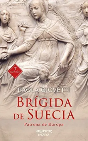 BRIGIDA DE SUECIA, PATRONA DE EUROPA BRIGIDA DE SUECIA, PATRONA DE EUROPA