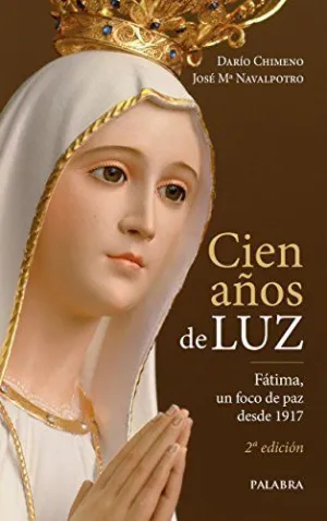 CIEN AÑOS DE LUZ: FATIMA, UN FOCO DE PAZ DESDE 1917 CIEN AÑOS DE LUZ: FATIMA, UN FOCO DE PAZ DESDE 1917