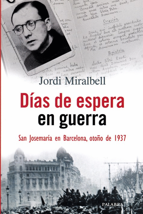 DIAS DE ESPERA EN GUERRA: SAN JOSEMARIA EN BARCELONA, OTOÑO DE 1937