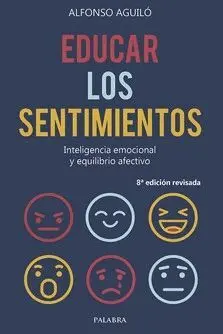 EDUCAR LOS SENTIMIENTOS. INTELIGENCIA EMOCIONAL Y EQUILIBRIO AFECTIVO EDUCAR LOS SENTIMIENTOS. INTELIGENCIA EMOCIONAL Y EQUILIBRIO AFECTIVO