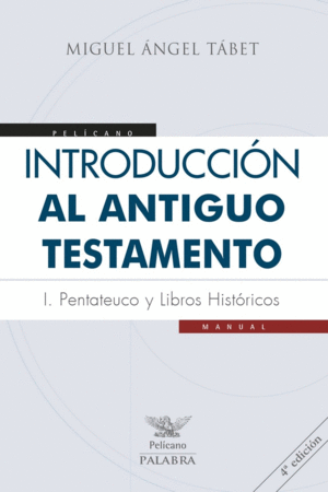 INTRODUCCION AL ANTIGUO TESTAMENTO: I. PENTATEUCO Y LIBROS HISTORICOS